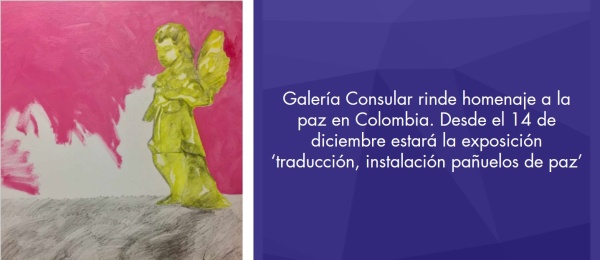 Galería Consular rinde homenaje a la paz en Colombia. Desde el 14 de diciembre estará la exposición ‘traducción, instalación pañuelos de paz’