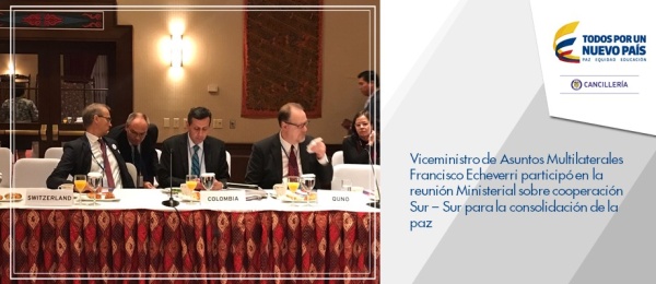 Viceministro de Asuntos Multilaterales Francisco Echeverri participó en la reunión Ministerial sobre cooperación Sur – Sur para la paz 