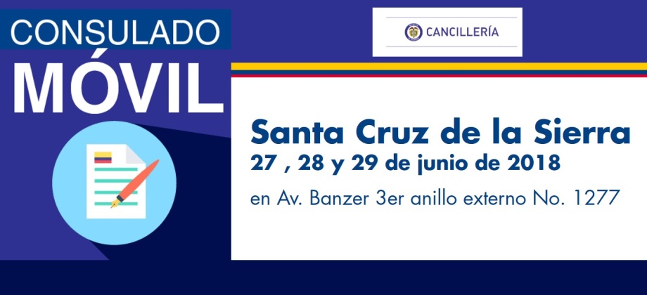 El Consulado de Colombia en La Paz visitará con su unidad móvil a Santa Cruz de la Sierra, del 27 al 29 de junio de 2018